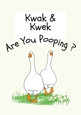Kwak & Kwek: Are You Pooping?