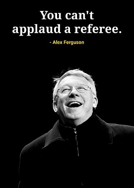 Alex Ferguson Quote: Referee Applause