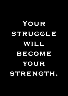 Your Struggle Will Become Your Strength