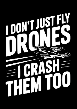 I Don't Just Fly Drones