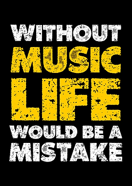 Without Music Life Would Be Mistake