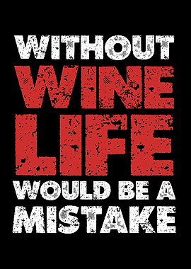 Without Wine Life Would Be Mistake