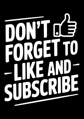 Don't Forget to Like and Subscribe