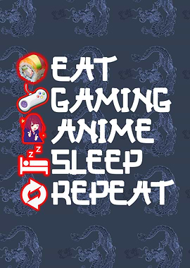 Eat Gaming Anime Sleep Repeat