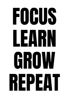 Focus, Learn, Grow, Repeat