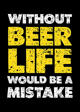 Without Beer Life Would Be Mistake