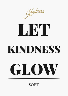 Let Kindness Glow - “White Edition – Clean Black Text Minimal Quote Poster”