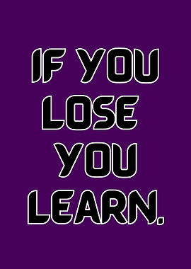 If You Lose, You Learn