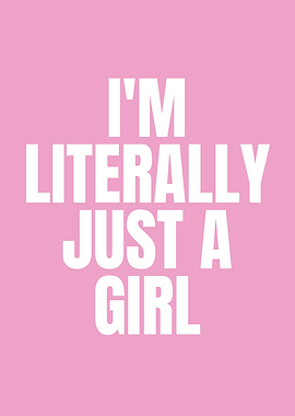 I'm Literally Just A Girl