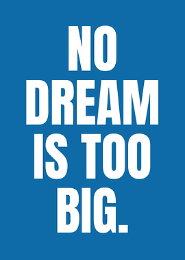 No Dream Is Too Big