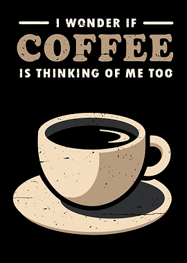 Coffee Thinking of Me