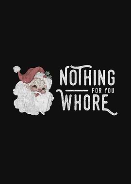 Nothing For You Whore Santa
