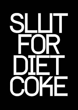 Slut for Diet Coke Text Art