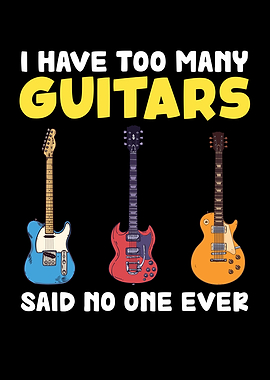 I Have Too Many Guitars
