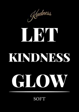 Kindness: Let Kindness Glow - “Black Edition – Bold White Text Motivational Poster”