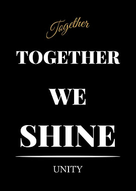 Together We Shine Unity Poster - “Black Edition – Bold White Text Motivational Poster”