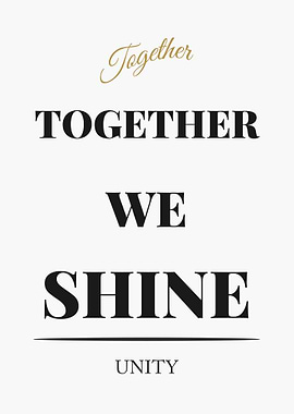 Together We Shine Unity -“White Edition – Clean Black Text Minimal Quote Poster”
