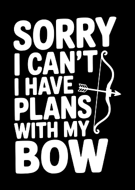Sorry, Plans with My Bow