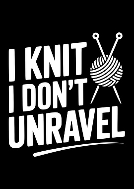 I Knit I Don't Unravel