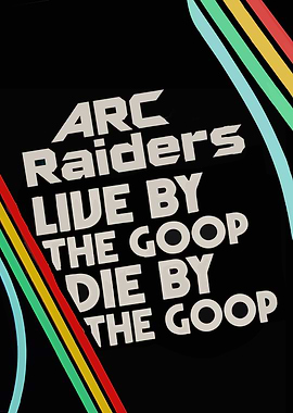 Arc Raiders Live by the Goop