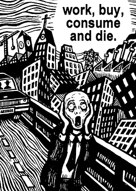 Work, Buy, Consume and Die