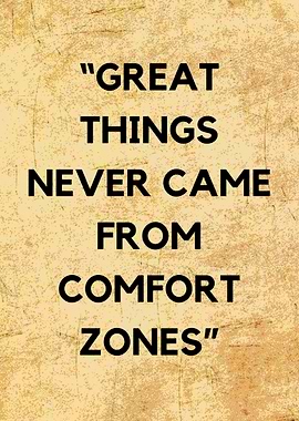 Great Things Never Came From Comfort