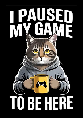 I Paused My Game Cat Gamer