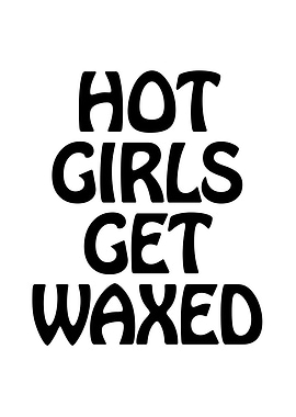 Hot Girls Get Waxed Text Art