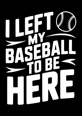 I Left My Baseball To Be Here