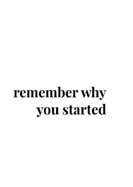 Remember Why You Started Text Art