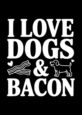 I Love Dogs and Bacon