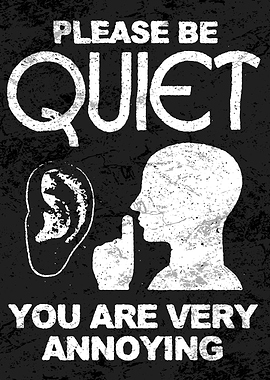 Retro Poster – “Please Be Quiet, You Are Very Annoying” Quote