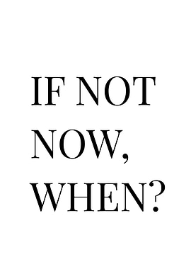 If Not Now, When? Text Art