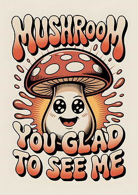 Cute Mushroom Cartoon You Glad To See Me