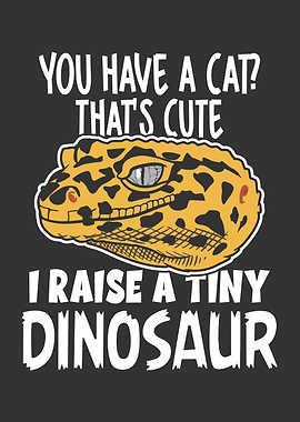 I Raise a Tiny Dinosaur Funny Leopard Gecko