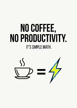 Coffee Equals Productivity