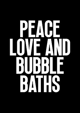 Peace Love and Bubble Baths