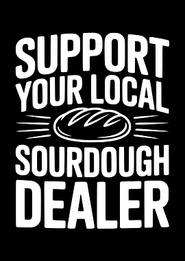 Support Your Local Sourdough Dealer