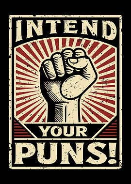 Intend Your Puns! Propaganda Poster