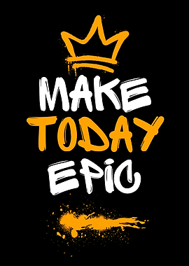 Make Today Epic - Motivational Art