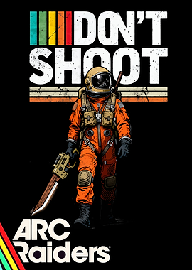 Arc Raiders Don't Shoot Poster