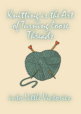 Knitting Quote Art - “Knitting is the Art of Turning Loose Threads into Little Victories”