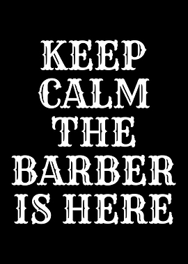 Keep Calm The Barber Is Here