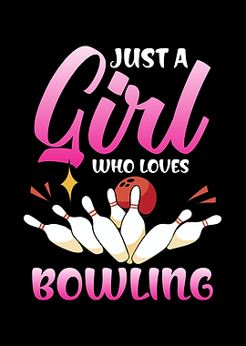 Just a Girl Who Loves Bowling