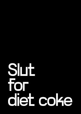 Slut for Diet Coke Text Art