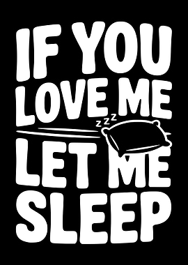 If You Love Me Let Sleep
