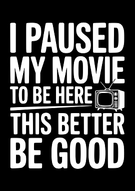 I Paused My Movie Text Art