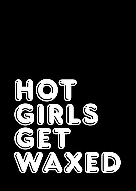 Hot Girls Get Waxed Text Art