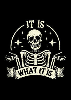 It Is What It Is Skeleton