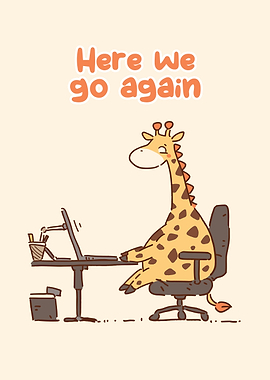 Giraffe at Desk - Here We Go Again
